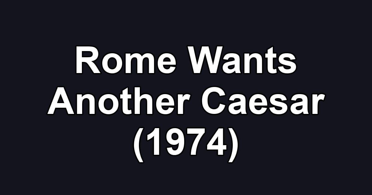Rome Wants Another Caesar (1974)