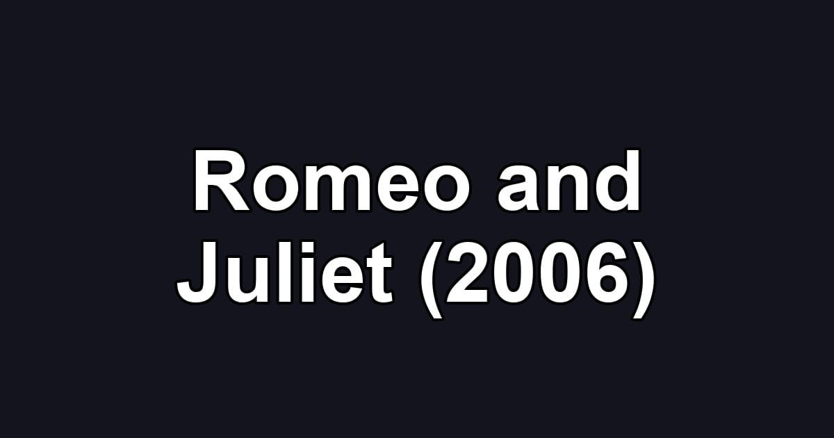 Romeo and Juliet (2006)