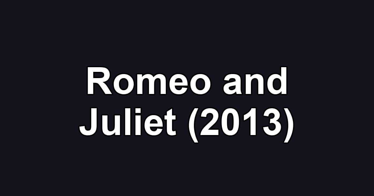 Romeo and Juliet (2013)