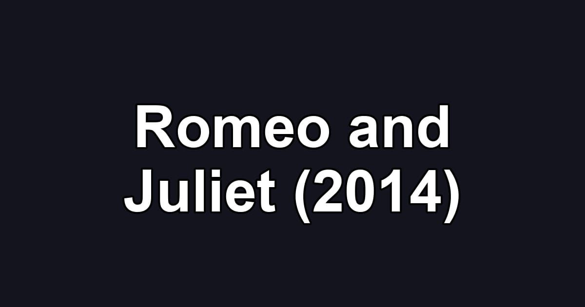 Romeo and Juliet (2014)