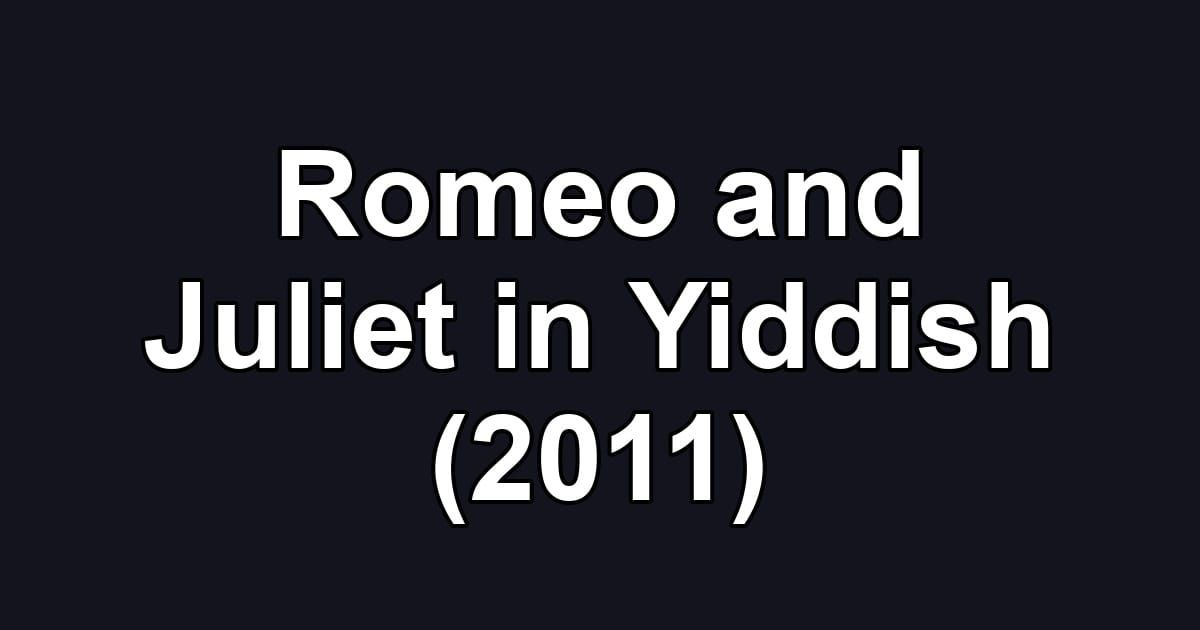Romeo and Juliet in Yiddish (2011)
