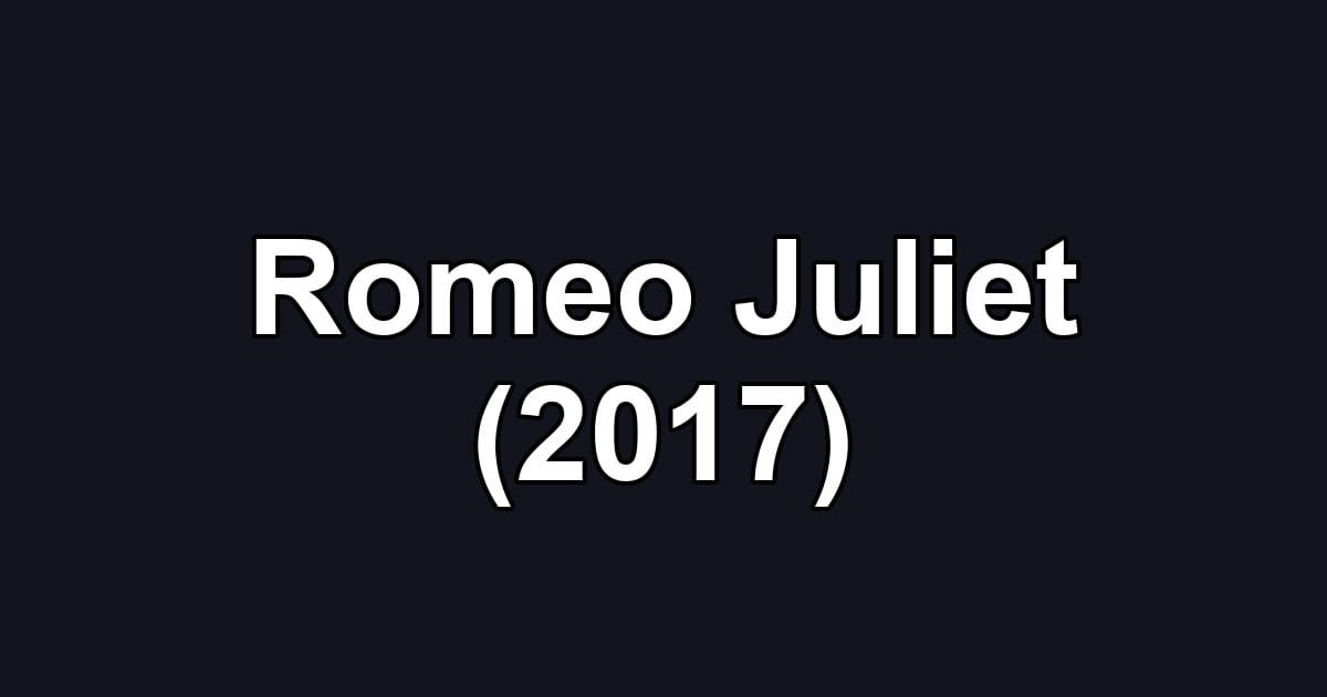 Romeo Juliet (2017)