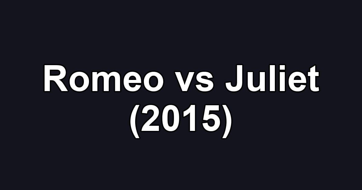 Romeo vs Juliet (2015)