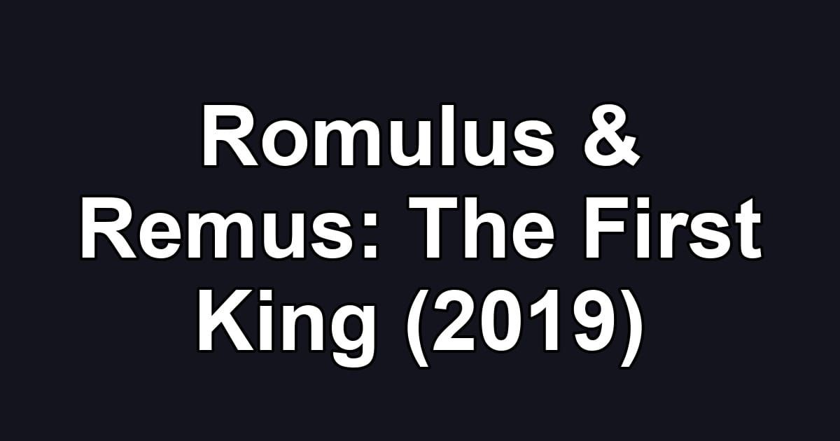 Romulus & Remus: The First King (2019)