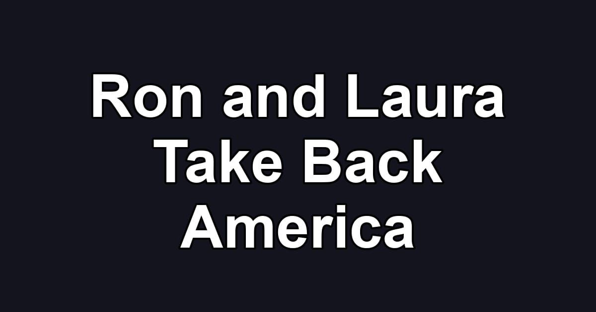 Ron and Laura Take Back America