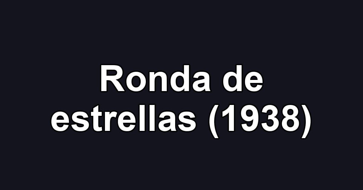 Ronda de estrellas (1938)
