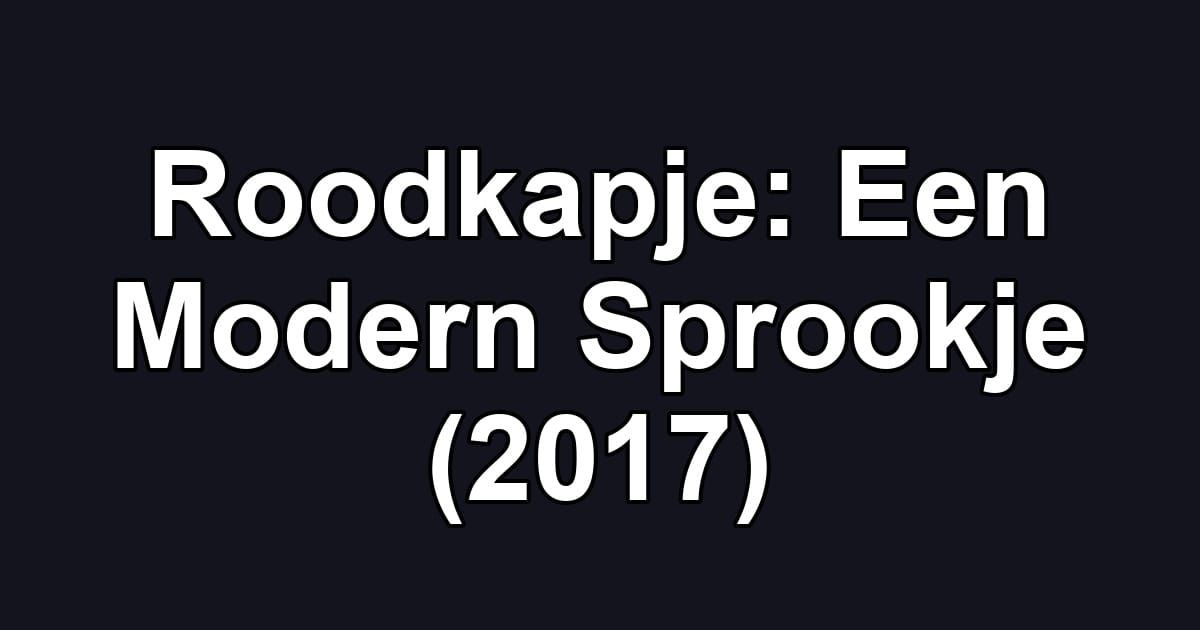 Roodkapje: Een Modern Sprookje (2017)