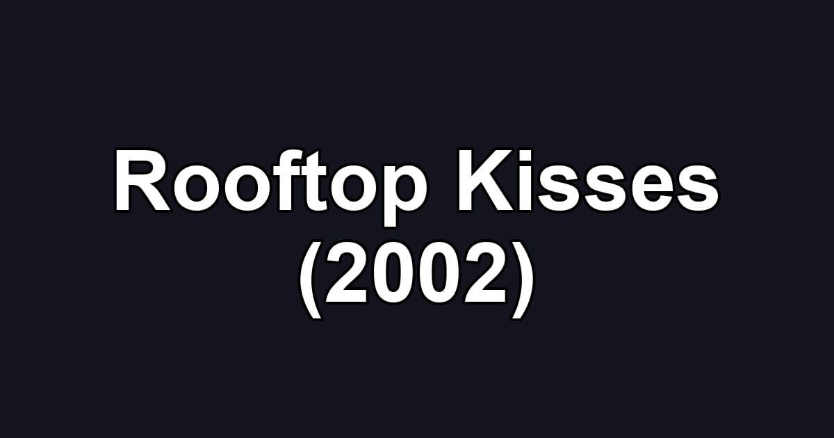 Rooftop Kisses (2002)
