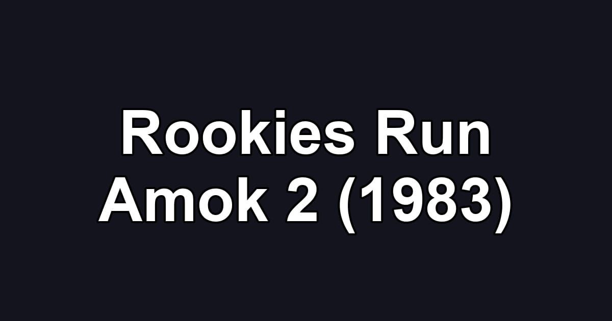 Rookies Run Amok 2 (1983)