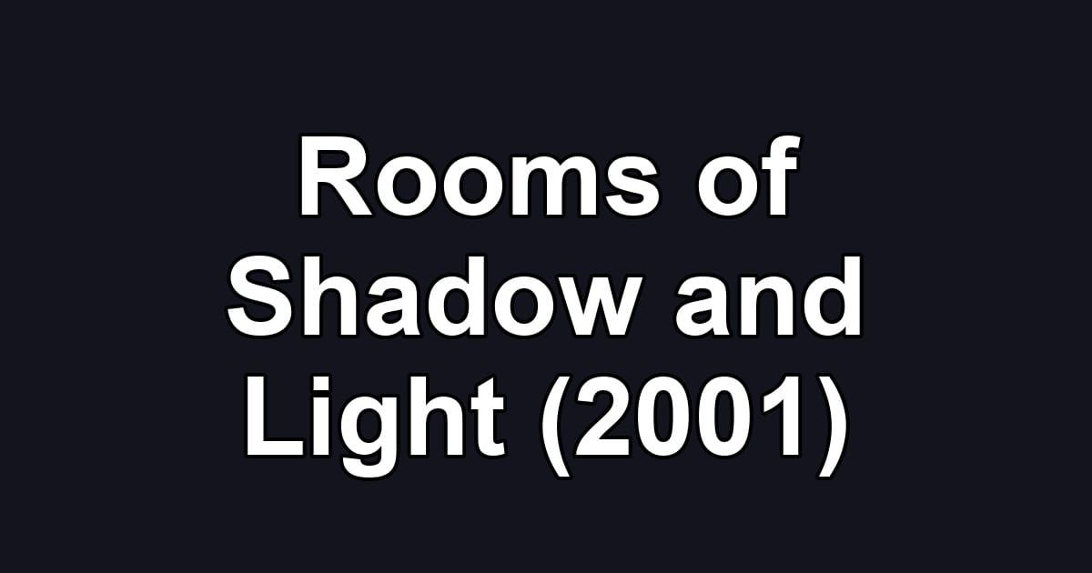 Rooms of Shadow and Light (2001)