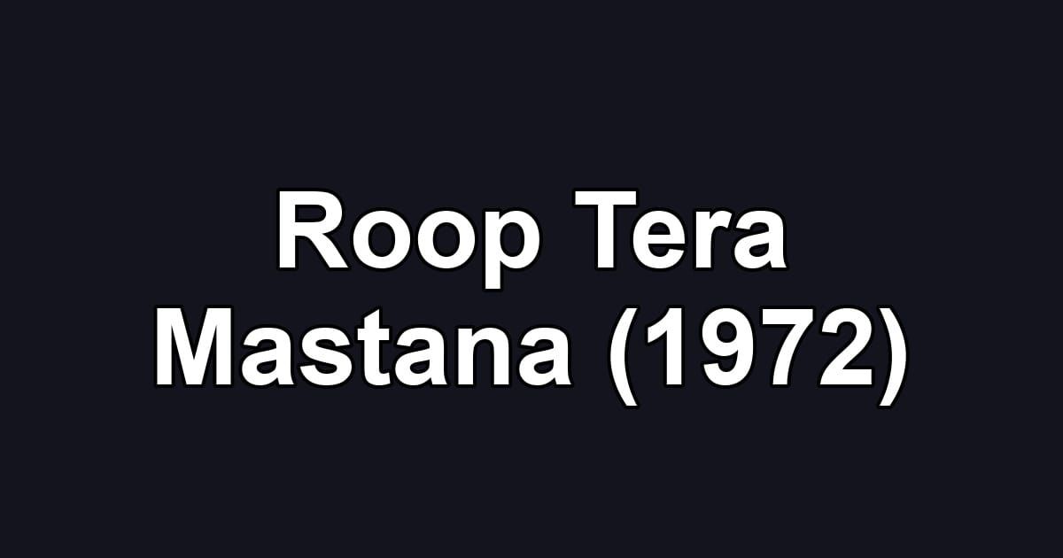 Roop Tera Mastana (1972)