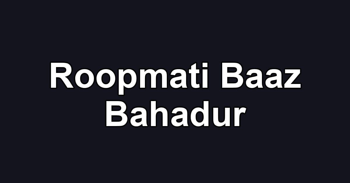 Roopmati Baaz Bahadur