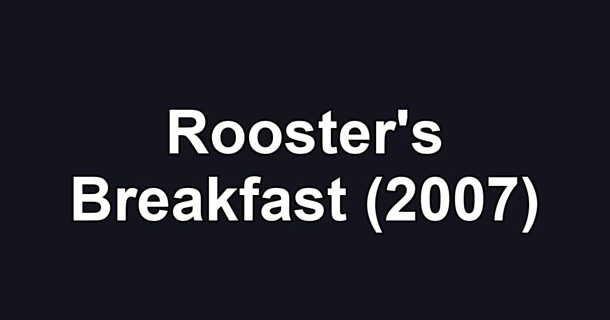 Rooster's Breakfast (2007)