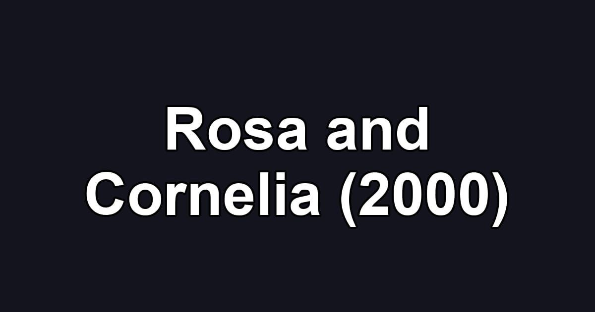 Rosa and Cornelia (2000)