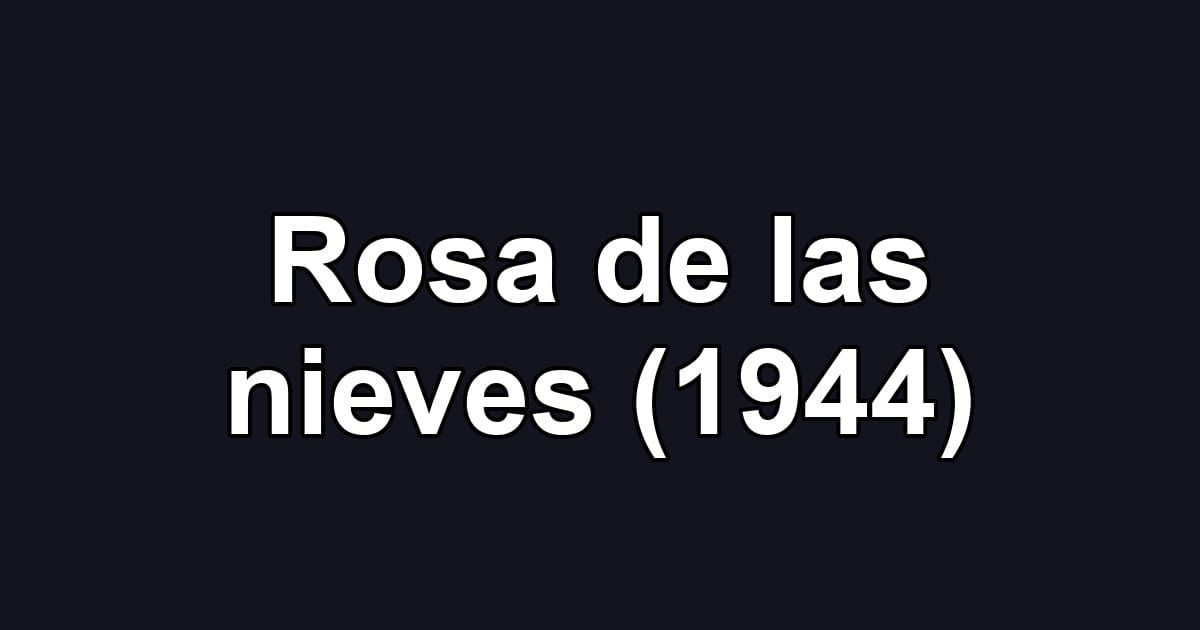 Rosa de las nieves (1944)