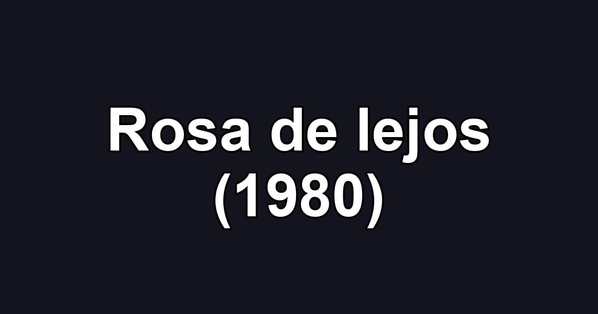 Rosa de lejos (1980)