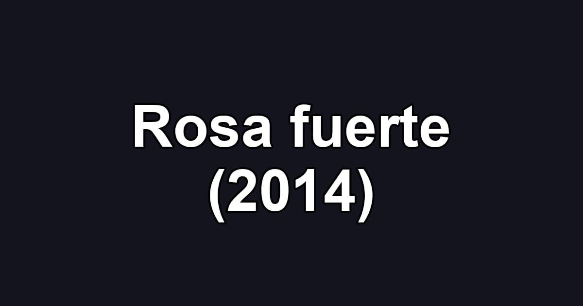 Rosa fuerte (2014)