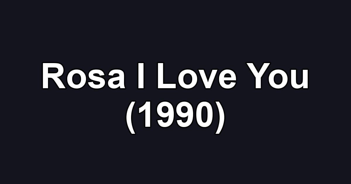 Rosa I Love You (1990)
