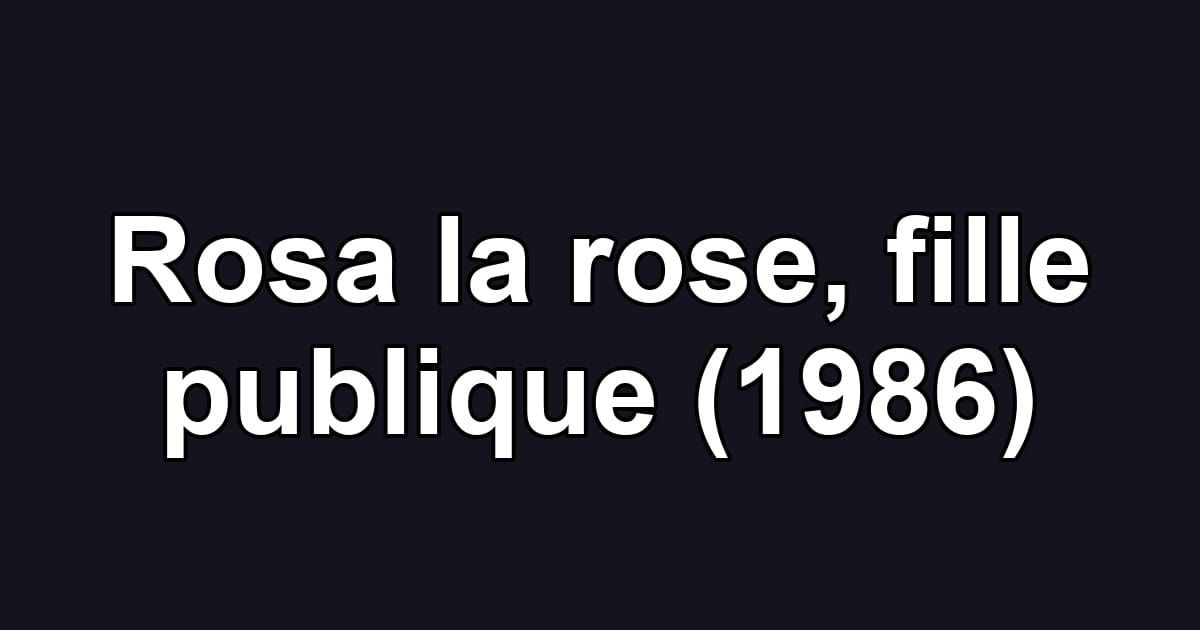 Rosa la rose, fille publique (1986)