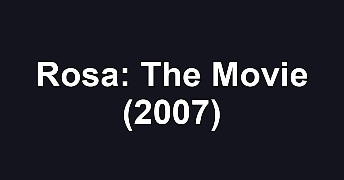 Rosa: The Movie (2007)
