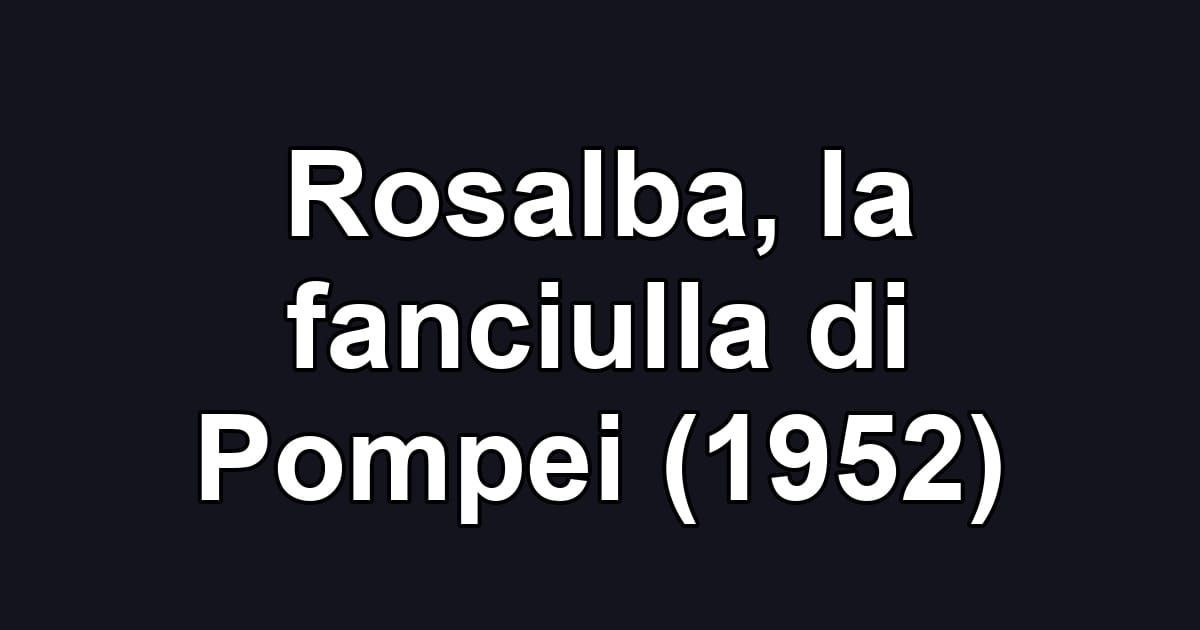 Rosalba, la fanciulla di Pompei (1952)