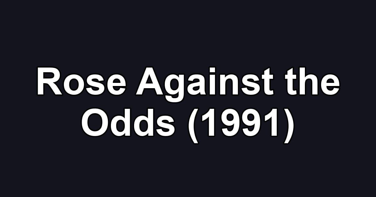 Rose Against the Odds (1991)