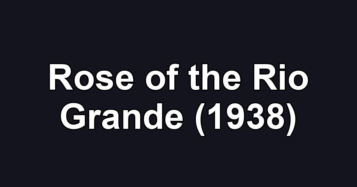 Rose of the Rio Grande (1938)