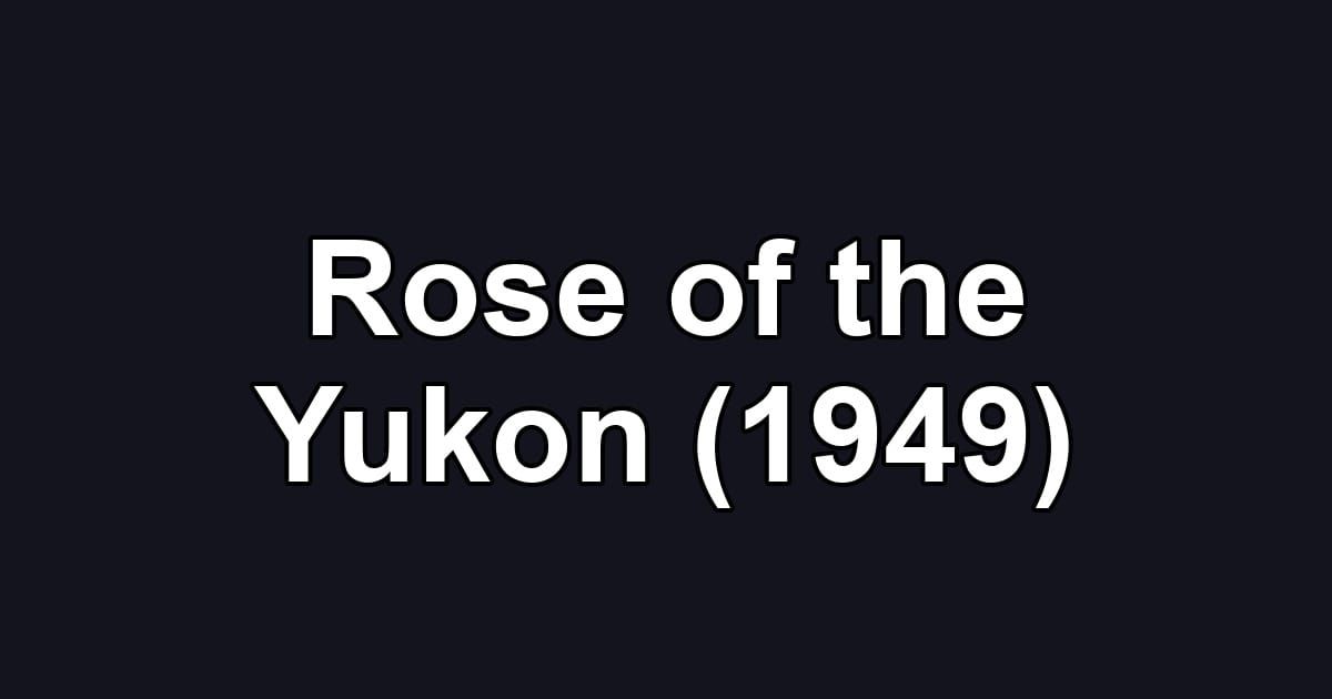 Rose of the Yukon (1949)