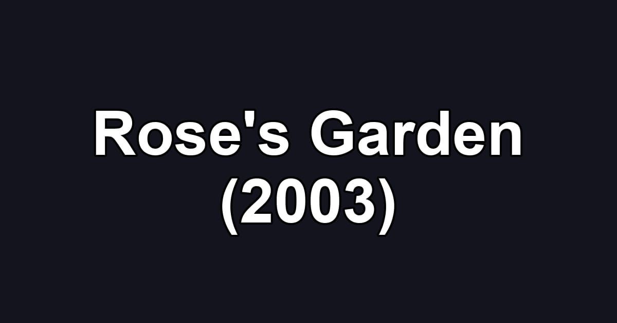 Rose's Garden (2003)