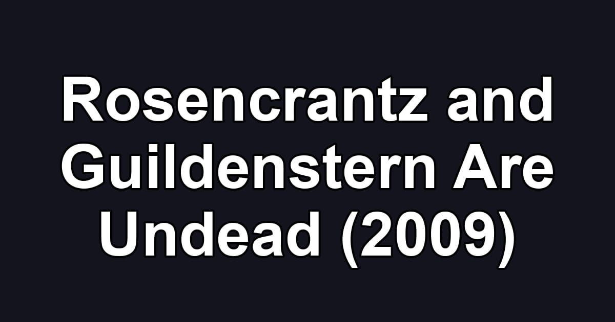Rosencrantz and Guildenstern Are Undead (2009)