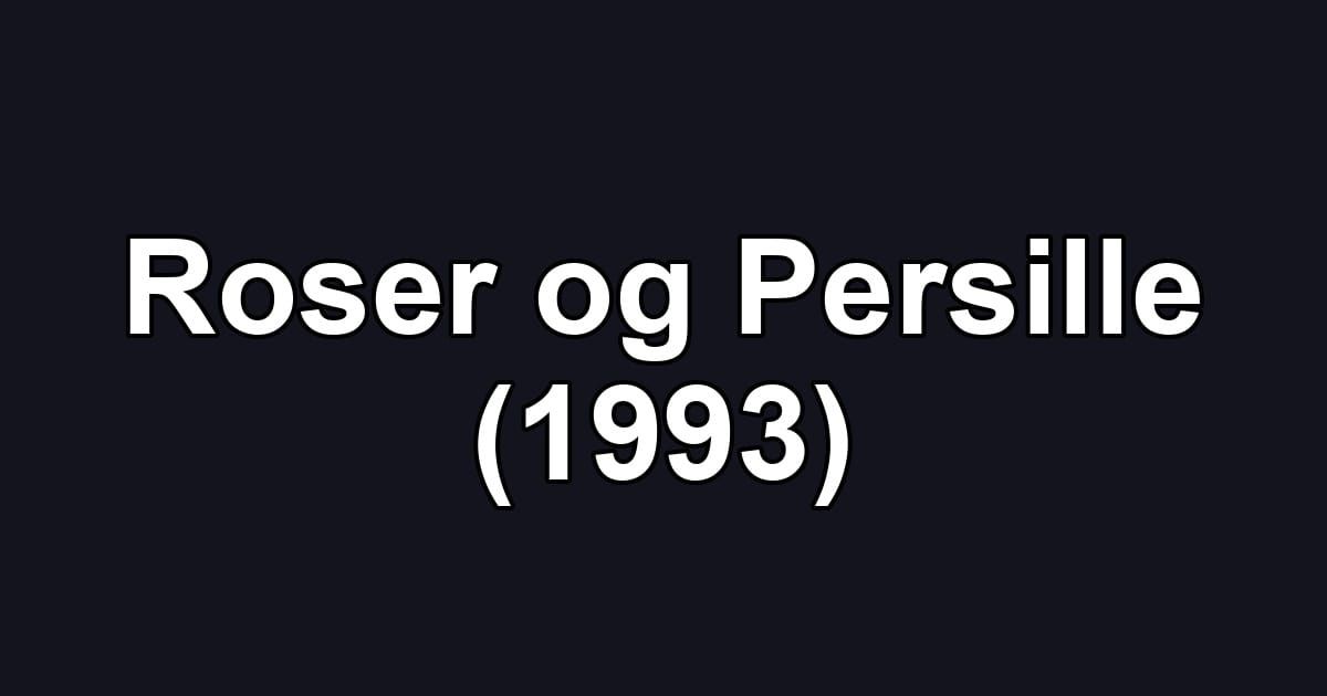 Roser og Persille (1993)