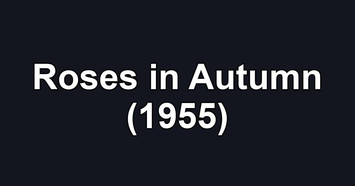 Roses in Autumn (1955)