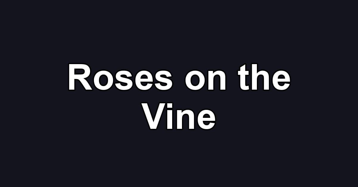 Roses on the Vine