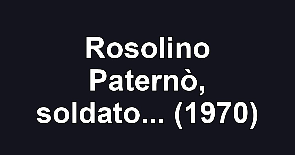 Rosolino Paternò, soldato... (1970)