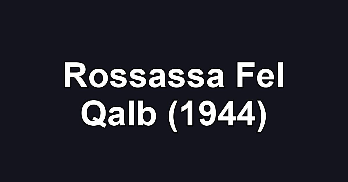 Rossassa Fel Qalb (1944)