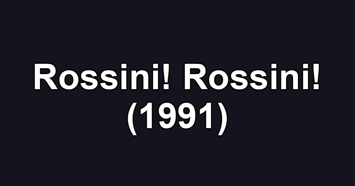 Rossini! Rossini! (1991)