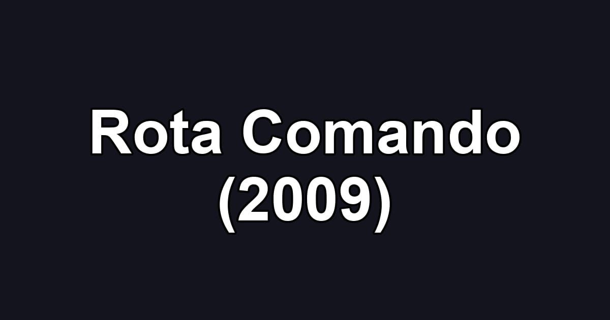 Rota Comando (2009)