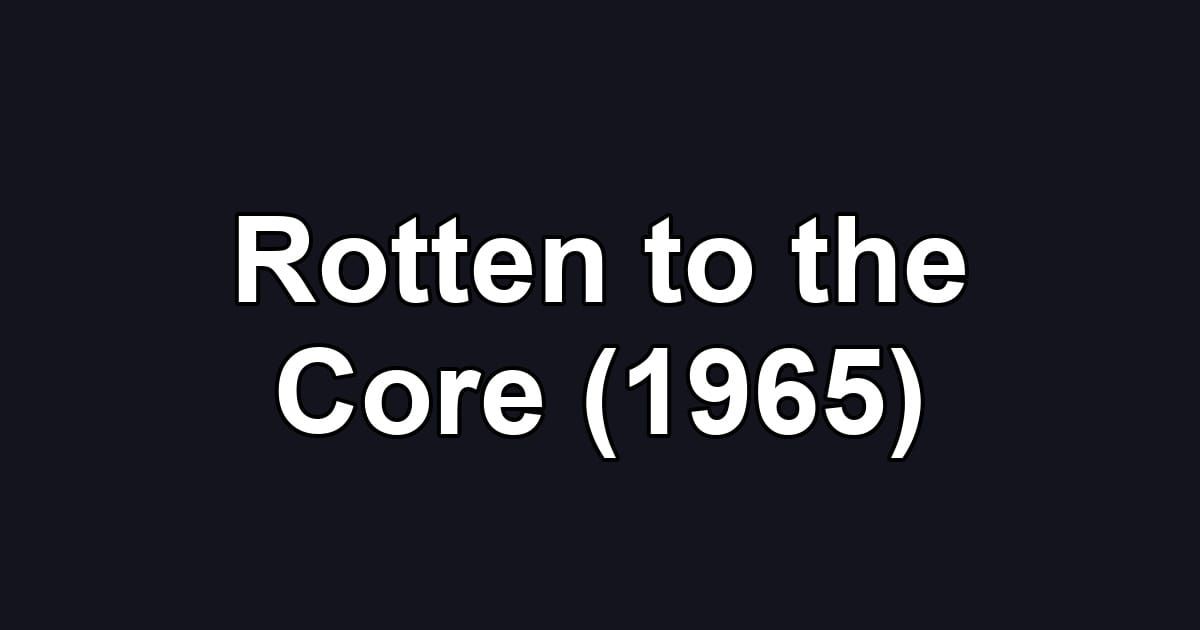 Rotten to the Core (1965)
