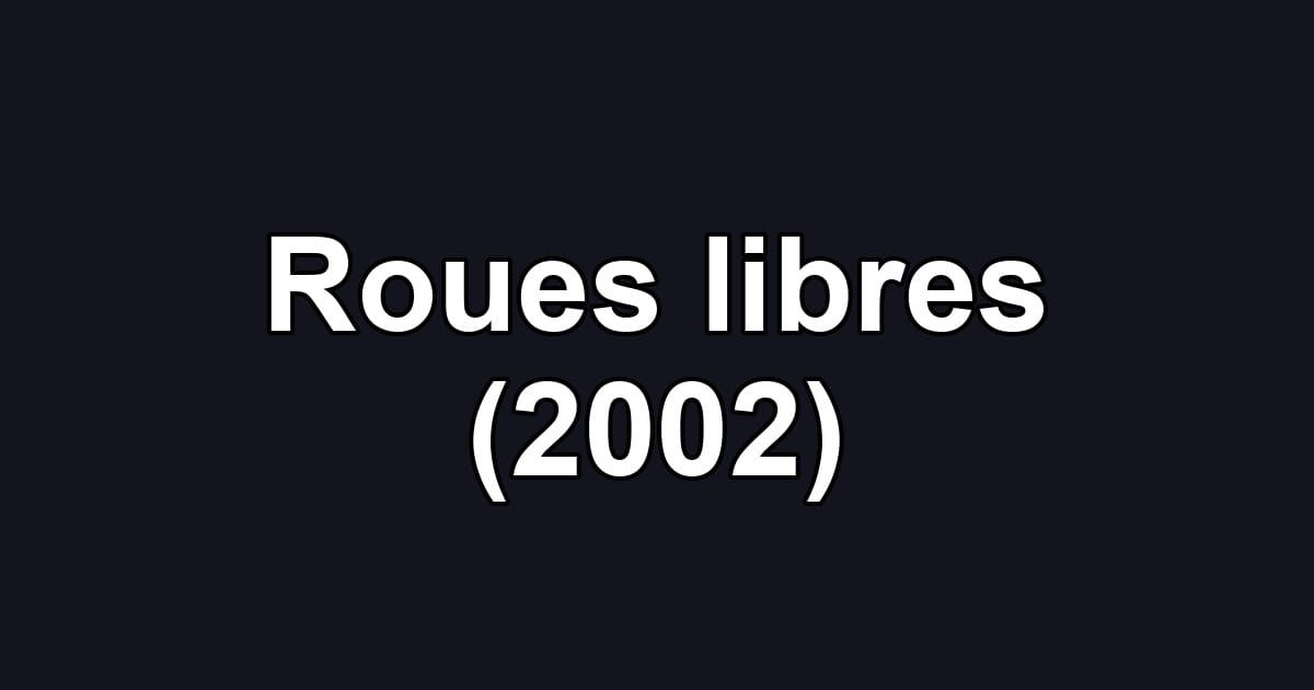 Roues libres (2002)