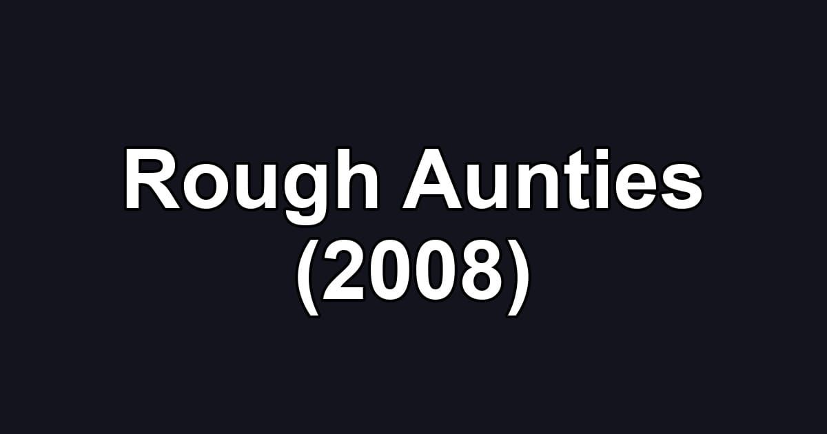 Rough Aunties (2008)