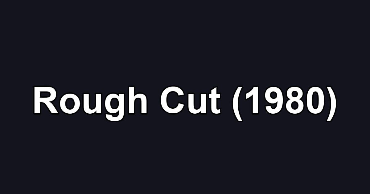 Rough Cut (1980)