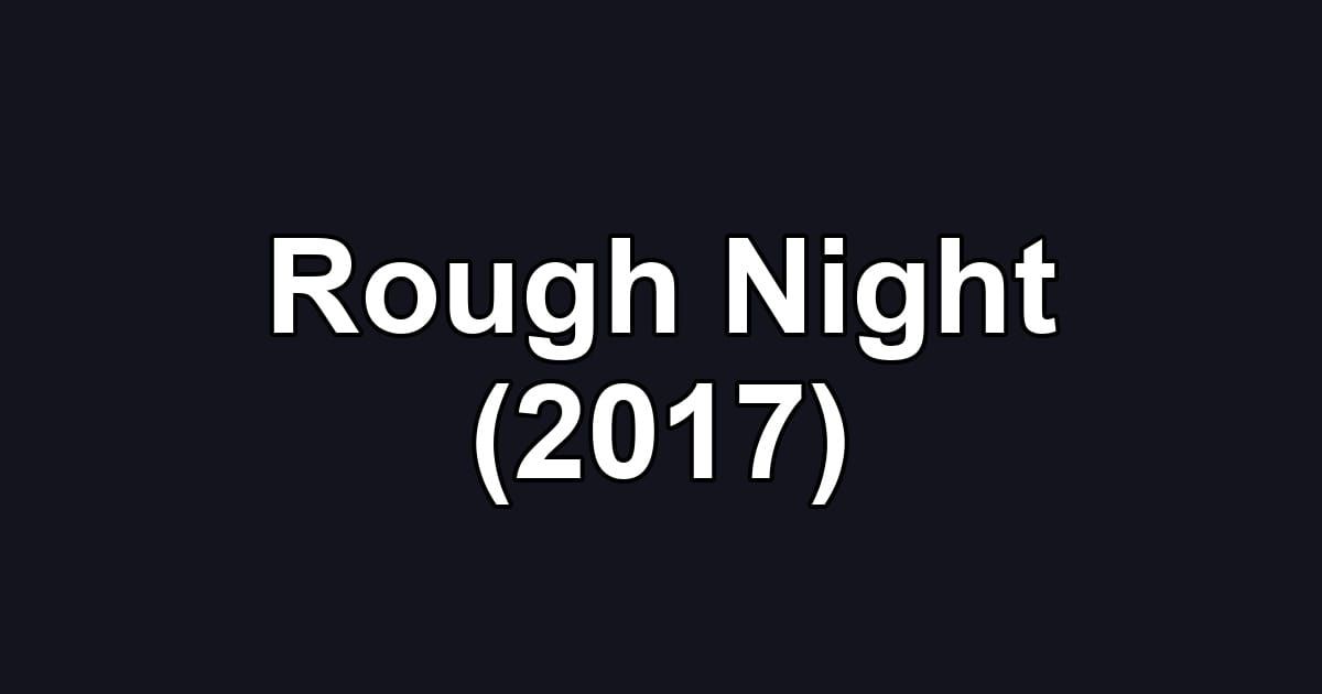 Rough Night (2017)
