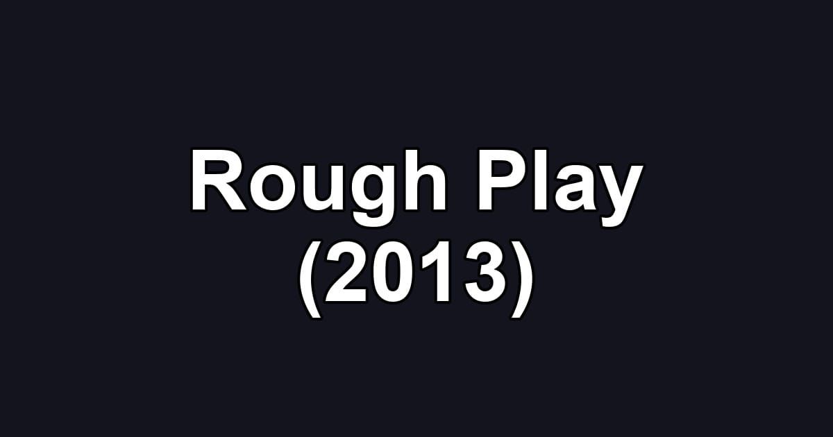 Rough Play (2013)