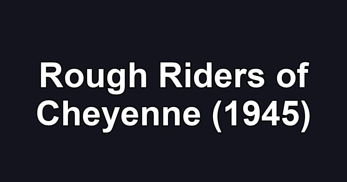 Rough Riders of Cheyenne (1945)
