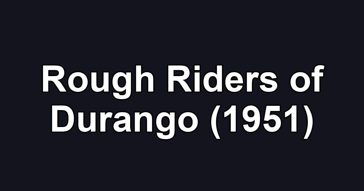 Rough Riders of Durango (1951)