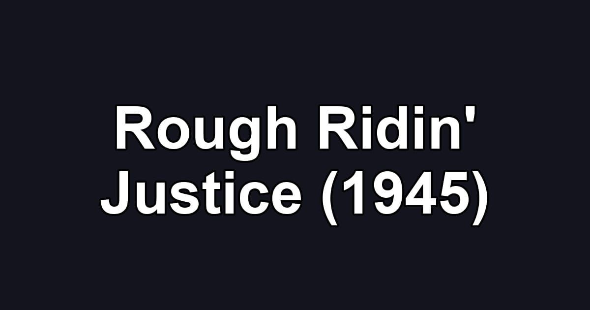 Rough Ridin' Justice (1945)