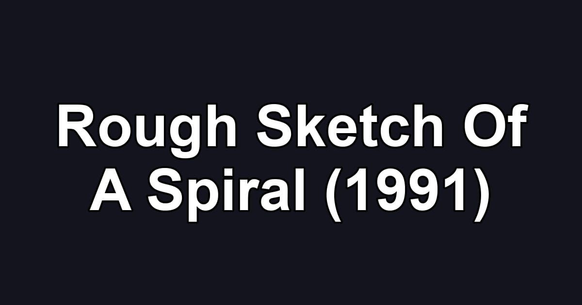 Rough Sketch Of A Spiral (1991)
