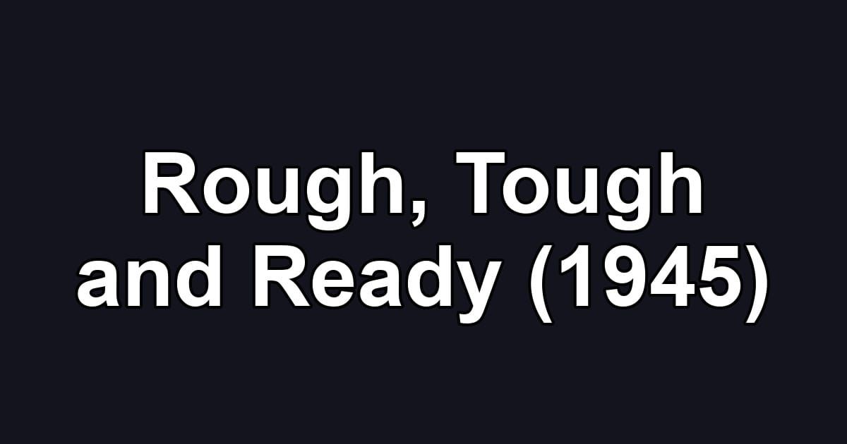 Rough, Tough and Ready (1945)