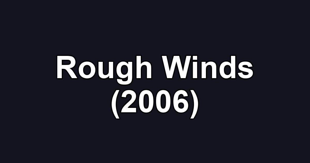 Rough Winds (2006)