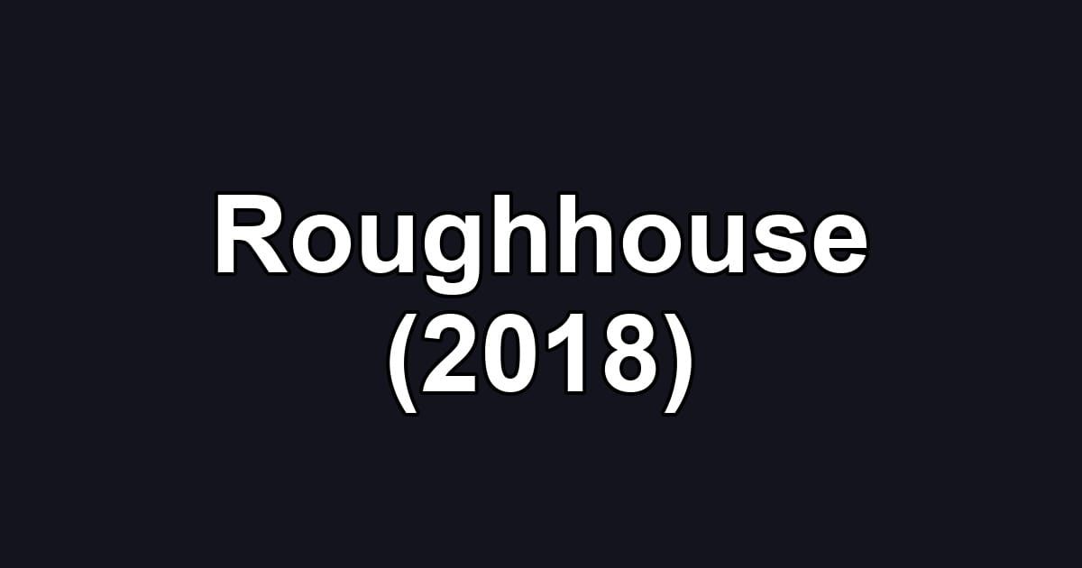 Roughhouse (2018)